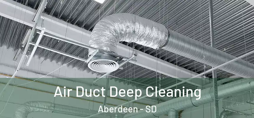 Air Duct Deep Cleaning Aberdeen - SD