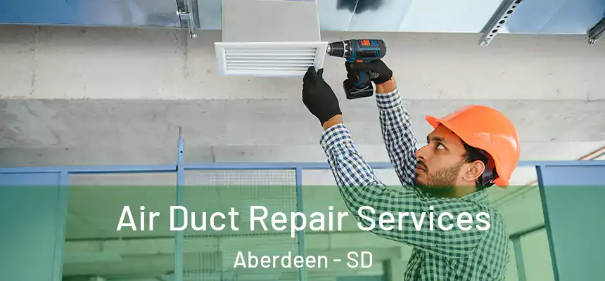  Air Duct Repair Services Aberdeen - SD