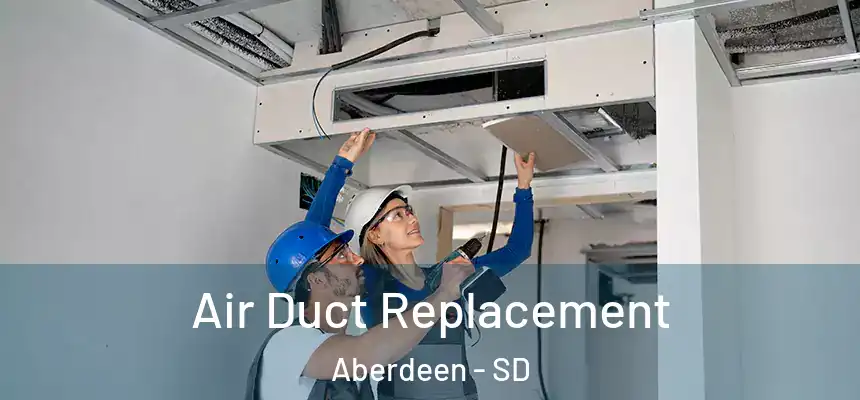  Air Duct Replacement Aberdeen - SD