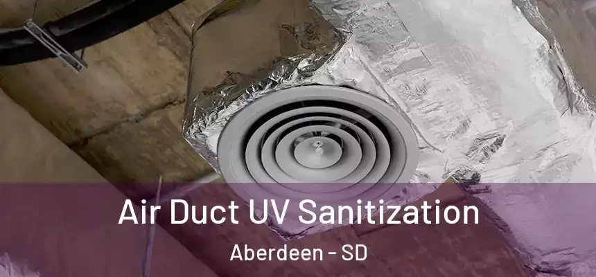  Air Duct UV Sanitization Aberdeen - SD