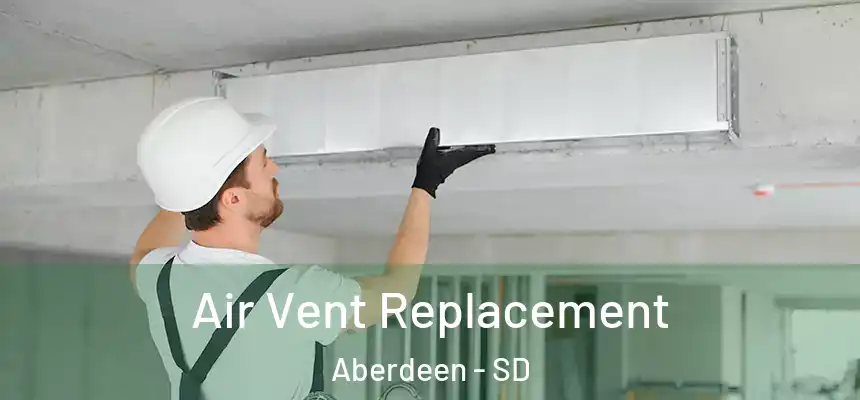  Air Vent Replacement Aberdeen - SD