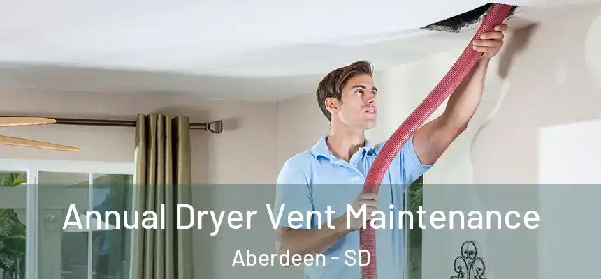Annual Dryer Vent Maintenance Aberdeen - SD