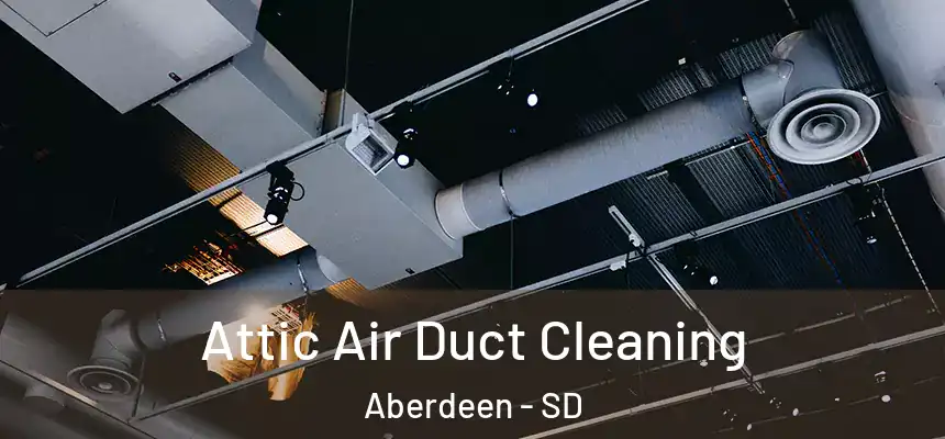Attic Air Duct Cleaning Aberdeen - SD