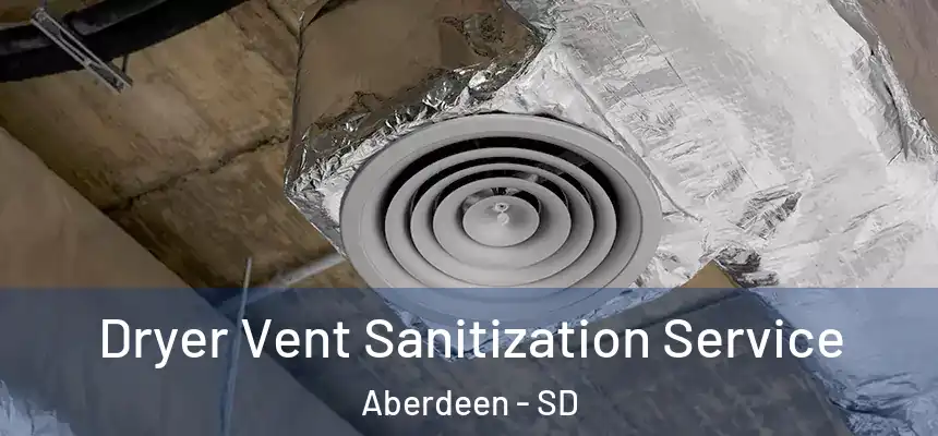  Dryer Vent Sanitization Service Aberdeen - SD