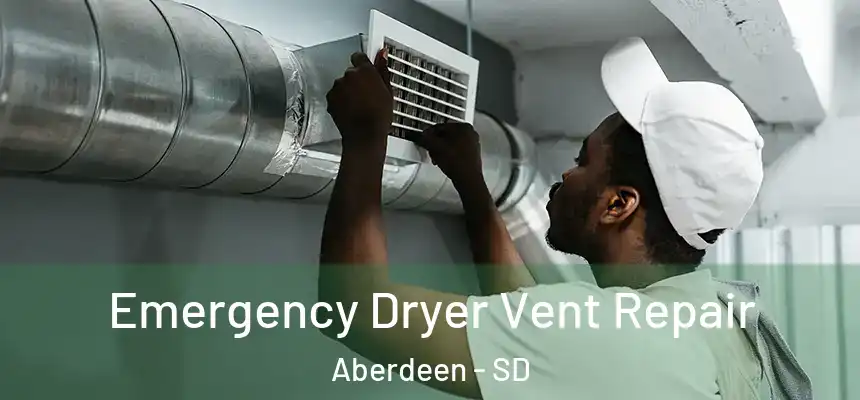 Emergency Dryer Vent Repair Aberdeen - SD