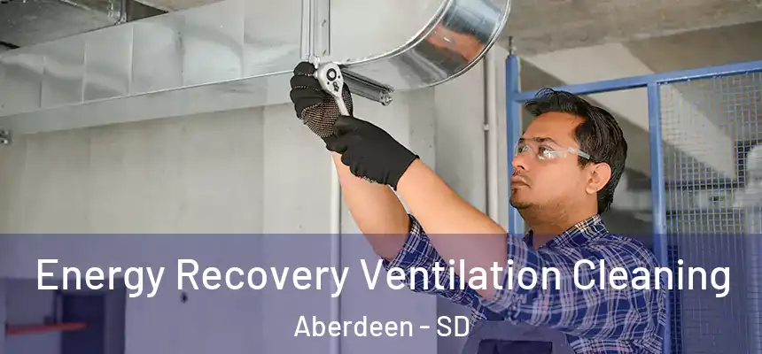  Energy Recovery Ventilation Cleaning Aberdeen - SD
