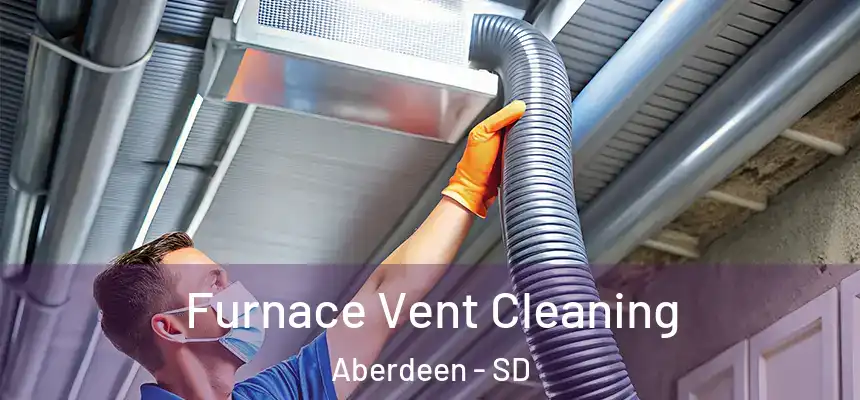  Furnace Vent Cleaning Aberdeen - SD