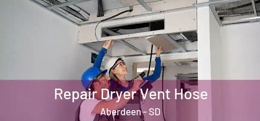 Repair Dryer Vent Hose Aberdeen - SD