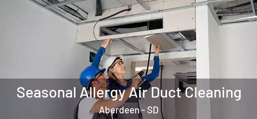  Seasonal Allergy Air Duct Cleaning Aberdeen - SD